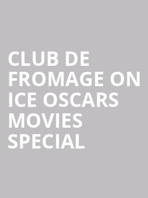 Club De Fromage On Ice Oscars Movies Special at Alexandra Palace